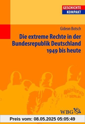 Die extreme Rechte in der Bundesrepublik Deutschland: 1949 bis heute Die extreme Rechte in der Bundesrepublik Deutschland: 1949 bis heute