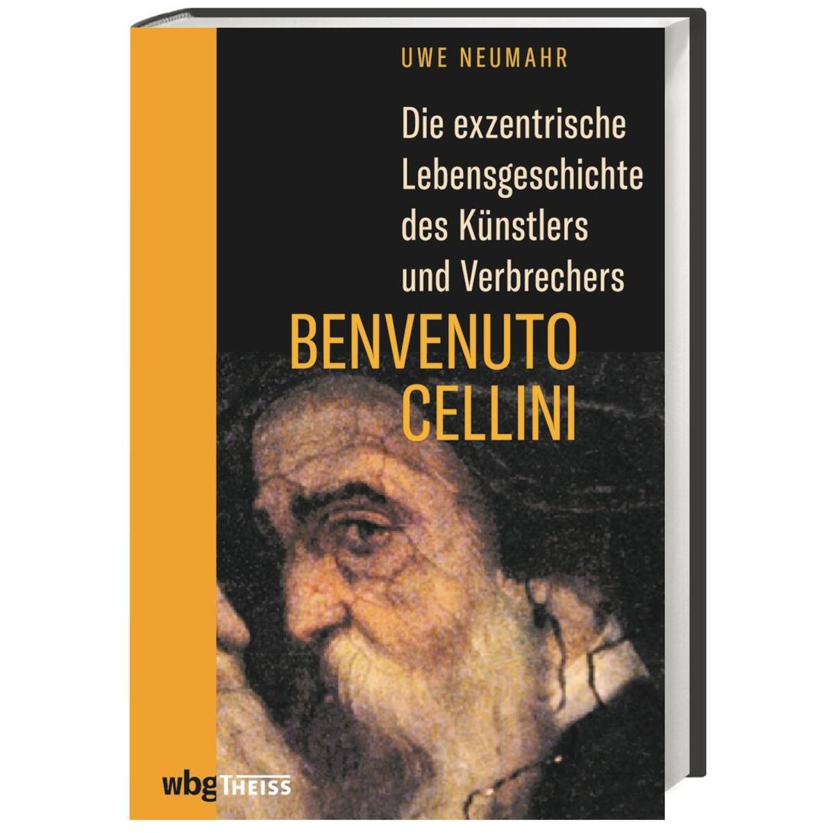 Die exzentrische Lebensgeschichte des Künstlers und Verbrechers Benvenuto Cellin... von wbg Theiss