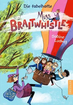 Die fabelhafte Miss Braitwhistle / Miss Braitwhistle Bd.1 von Dressler / Dressler Verlag GmbH