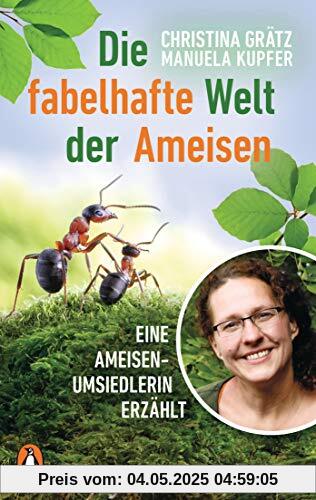 Die fabelhafte Welt der Ameisen: Eine Ameisenumsiedlerin erzählt