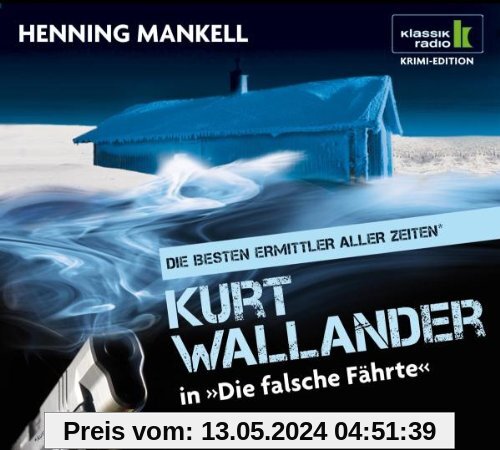 Die falsche Fährte - Kurt Wallander ermittelt, 6 CDs (Klassik Radio Krimi-Edition - Die besten Ermittler aller Zeiten)