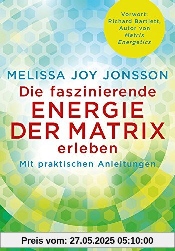 Die faszinierende Energie der Matrix erleben: Mit praktischen Anleitungen