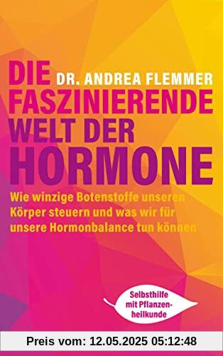Die faszinierende Welt der Hormone: Winzige Botenstoffe, die unseren Körper steuern und was wir für unsere Hormonbalance tun können - Selbsthilfe mit Pflanzenheilkunde