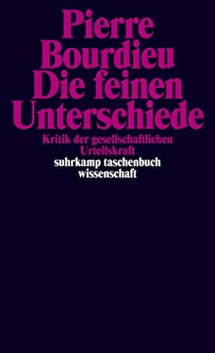 Die feinen Unterschiede. Kritik der gesellschaftlichen Urteilskraft Die feinen Unterschiede. Kritik der gesellschaftlichen Urteilskraft