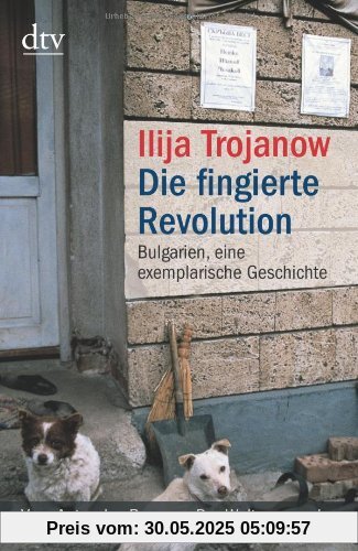 Die fingierte Revolution: Bulgarien, eine exemplarische Geschichte