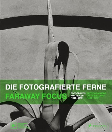 Die fotografierte Ferne. Fotografen auf Reisen (1880–2015): Faraway Focus. Photographers go travelling (1880–2015)