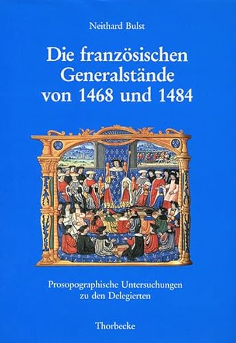 Die französischen Generalstände von 1468 und 1484. prosopographische Untersuchungen zu den Delegierten (Francia, Beihefte 26) (Beihefte der Francia, Band 26) von Jan Thorbecke Verlag