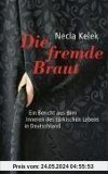 Die fremde Braut: Ein Bericht aus dem Inneren des türkischen Lebens in Deutschland
