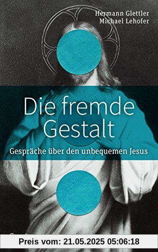 Die fremde Gestalt: Gespräche über den unbequemen Jesus