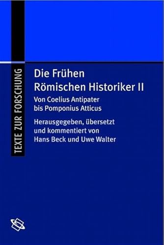 Die frühen Römischen Historiker: Von Coelius Antipater bis Pomponius Atticus Die frühen Römischen Historiker: Von Coelius Antipater bis Pomponius Atticus