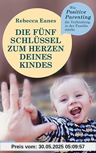 Die fünf Schlüssel zum Herzen deines Kindes: Wie Positive Parenting die Verbindung in der Familie stärkt