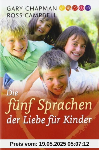 Die fünf Sprachen der Liebe für Kinder: Wie Kinder Liebe ausdrücken und empfangen Die fünf Sprachen der Liebe für Kinder: Wie Kinder Liebe ausdrücken und empfangen