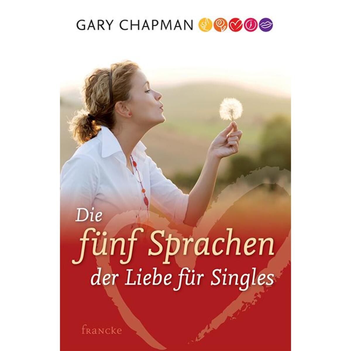 Die fünf Sprachen der Liebe für Singles von Francke-Buch GmbH