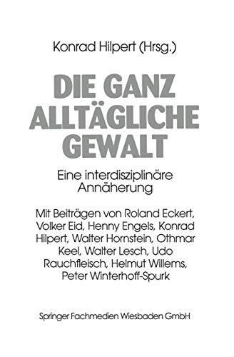 Die ganz alltägliche Gewalt: Eine Interdisziplinäre Annäherung (German Edition)