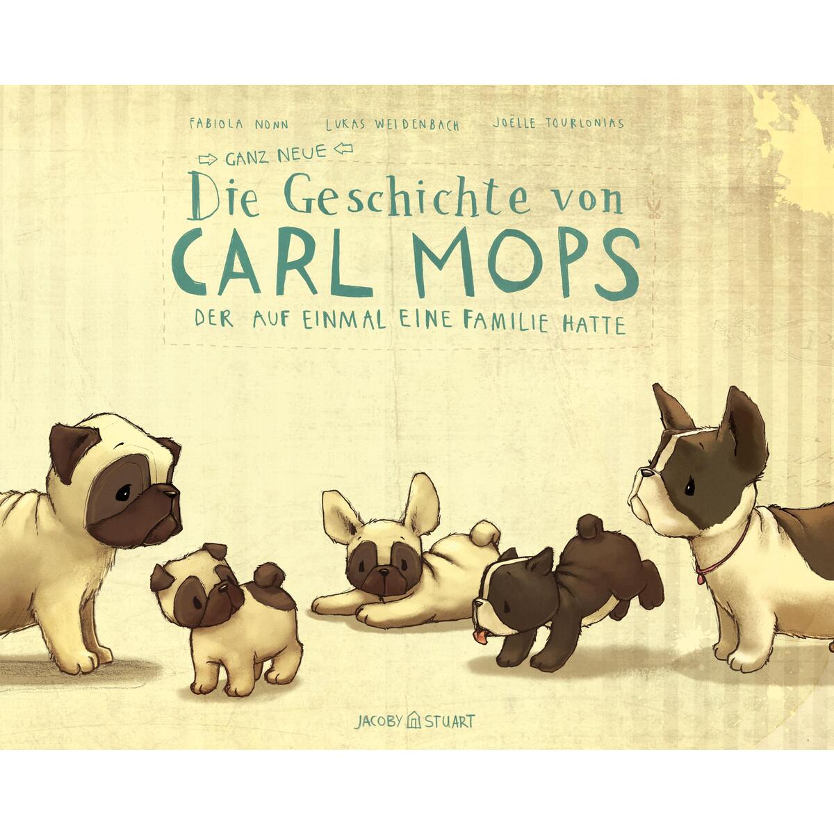 Die ganz neue Geschichte von Carl Mops, der auf einmal eine Familie hatte von Jacoby & Stuart