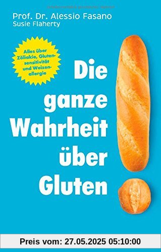 Die ganze Wahrheit über Gluten: Alles über Zöliakie, Glutensensitivität und Weizenallergie. Mit einem Vorwort von Klaus-Dietrich Runow Die ganze Wahrheit über Gluten: Alles über Zöliakie, Glutensensitivität und Weizenallergie. Mit einem Vorwort von Klaus-Dietrich Runow