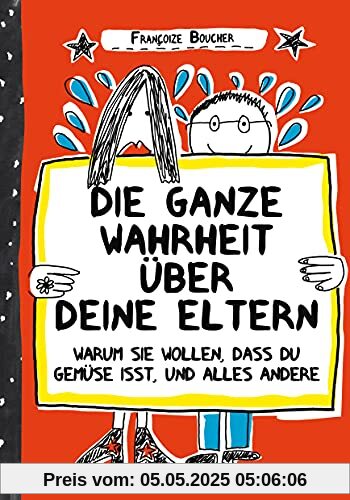 Die ganze Wahrheit über deine Eltern: Warum sie wollen, dass du Gemüse isst, und der ganze Rest