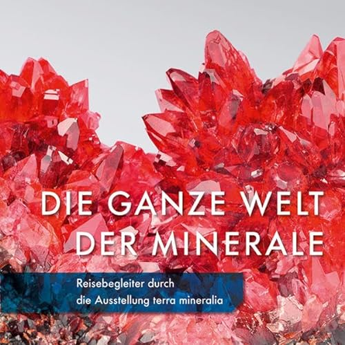Die ganze Welt der Minerale: Reisebegleiter durch die Ausstellung terra mineralia