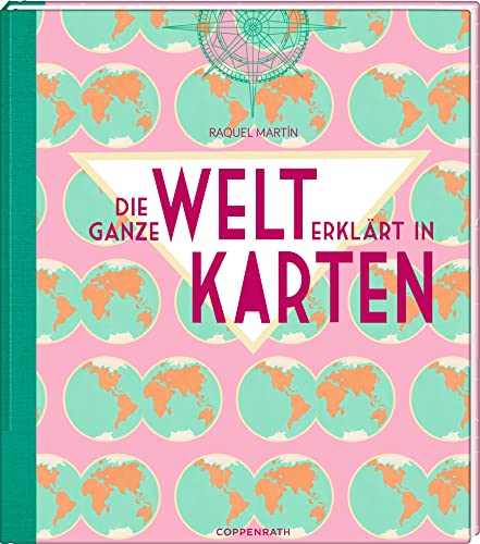 Die ganze Welt erklärt in Karten Die ganze Welt erklärt in Karten von Coppenrath