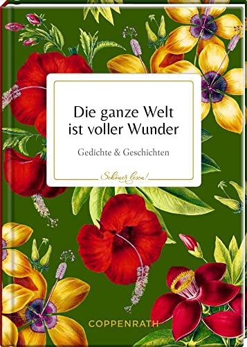 Die ganze Welt ist voller Wunder: Gedichte & Geschichten (Schöner lesen!, Band 28) von Coppenrath