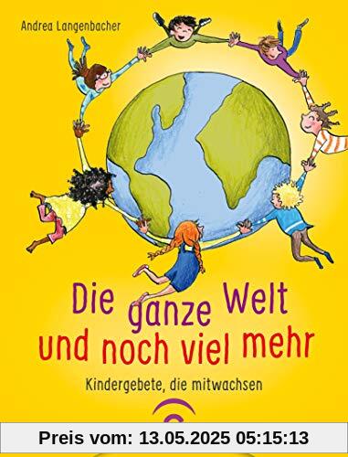 Die ganze Welt und noch viel mehr: Kindergebete, die mitwachsen