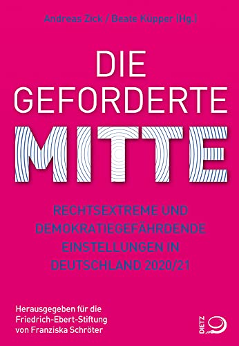 Die geforderte Mitte: Rechtsextreme und demokratiegefährdende Einstellungen in Deutschland 2020/21 Die geforderte Mitte: Rechtsextreme und demokratiegefährdende Einstellungen in Deutschland 2020/21