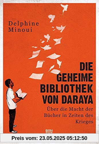 Die geheime Bibliothek von Daraya: Über die Macht der Bücher in Zeiten des Krieges Die geheime Bibliothek von Daraya: Über die Macht der Bücher in Zeiten des Krieges