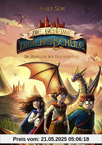 Die geheime Drachenschule - Die Rebellion der Drachenreiter: Band 6