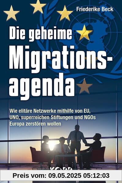 Die geheime Migrationsagenda: Wie elitäre Netzwerke mithilfe von EU, UNO, superreichen Stiftungen und NGOs Europa zerstören wollen Die geheime Migrationsagenda: Wie elitäre Netzwerke mithilfe von EU, UNO, superreichen Stiftungen und NGOs Europa zerstören wollen