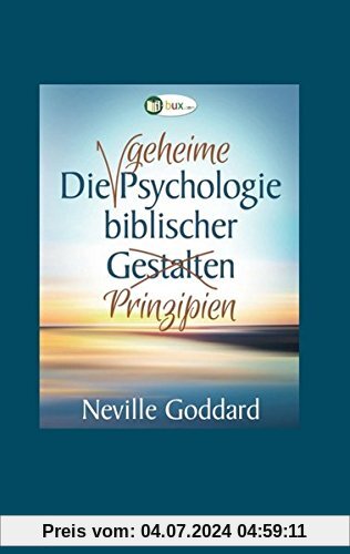 Die geheime Psychologie biblischer Prinzipien (Neville Goddard)