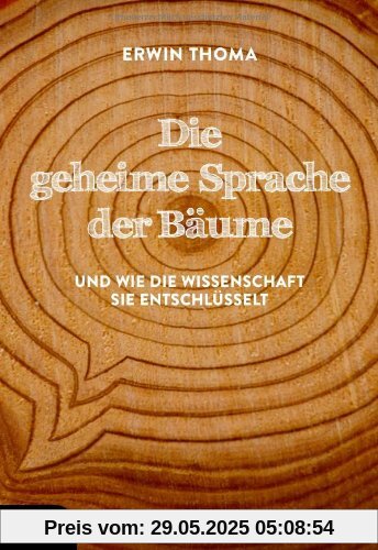 Die geheime Sprache der Bäume: Und wie die Wissenschaft sie entschlüsselt