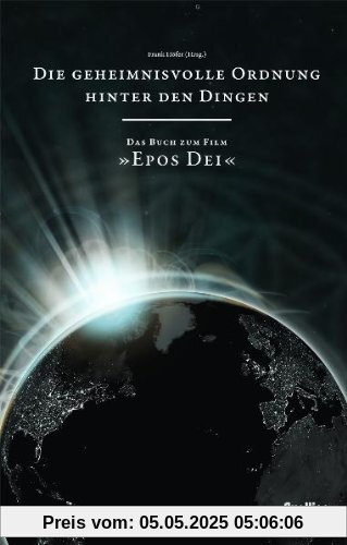 Die geheimnisvolle Ordnung hinter den Dingen - das Buch zum Film EPOS DEI