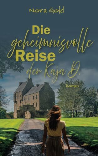 Die geheimnisvolle Reise der Kaja D.: Ein Romantik-Thriller vor der Kulisse Schottlands