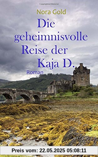 Die geheimnisvolle Reise der Kaja D.: Ein Romantik-Thriller vor der Kulisse Schottlands Die geheimnisvolle Reise der Kaja D.: Ein Romantik-Thriller vor der Kulisse Schottlands