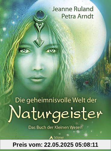 Die geheimnisvolle Welt der Naturgeister: Das Buch der Kleinen Wesen