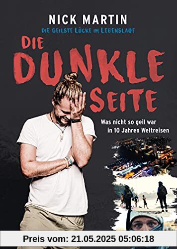 Die geilste Lücke im Lebenslauf – Die dunkle Seite: Was nicht so geil war in 10 Jahren Weltreisen