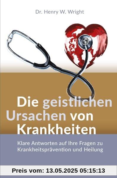 Die geistlichen Ursachen von Krankheiten: Klare Antworten auf Ihre Fragen zu Krankheitsprävention und Heilung Die geistlichen Ursachen von Krankheiten: Klare Antworten auf Ihre Fragen zu Krankheitsprävention und Heilung