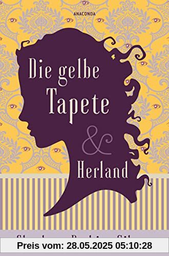 Die gelbe Tapete & Herland - Zwei feministische Klassiker in einem Band: Sozialkritik als Gothic Novel und ein utopischer Roman gegen Diskriminierung Die gelbe Tapete & Herland - Zwei feministische Klassiker in einem Band: Sozialkritik als Gothic Novel und ein utopischer Roman gegen Diskriminierung