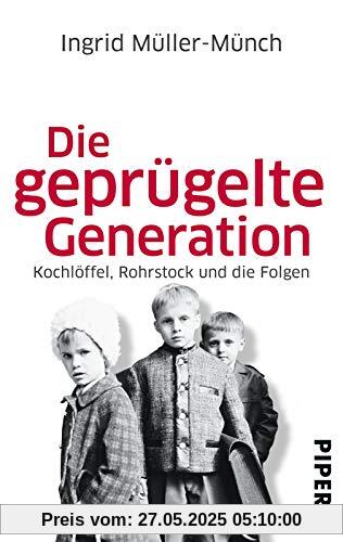 Die geprügelte Generation: Kochlöffel, Rohrstock und die Folgen