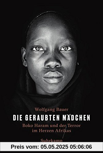 Die geraubten Mädchen: Boko Haram und der Terror im Herzen Afrikas