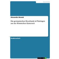 Die germanischen Moorfunde in Thüringen aus der Römischen Kaiserzeit