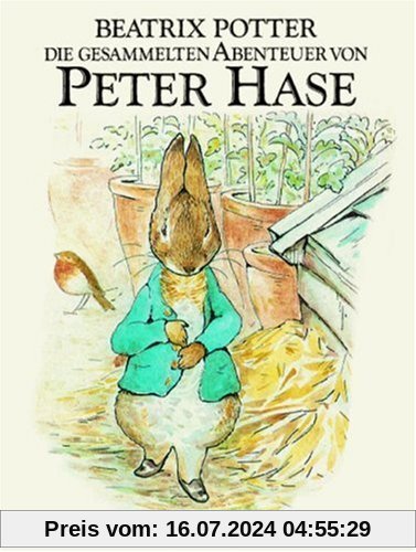 Die gesammelten Abenteuer von Peter Hase: Der Band enthält die Geschichte von Peter Hase, Benjamin Kaninchen, den Flopsi Kaninchen und von Herrn Gebissig