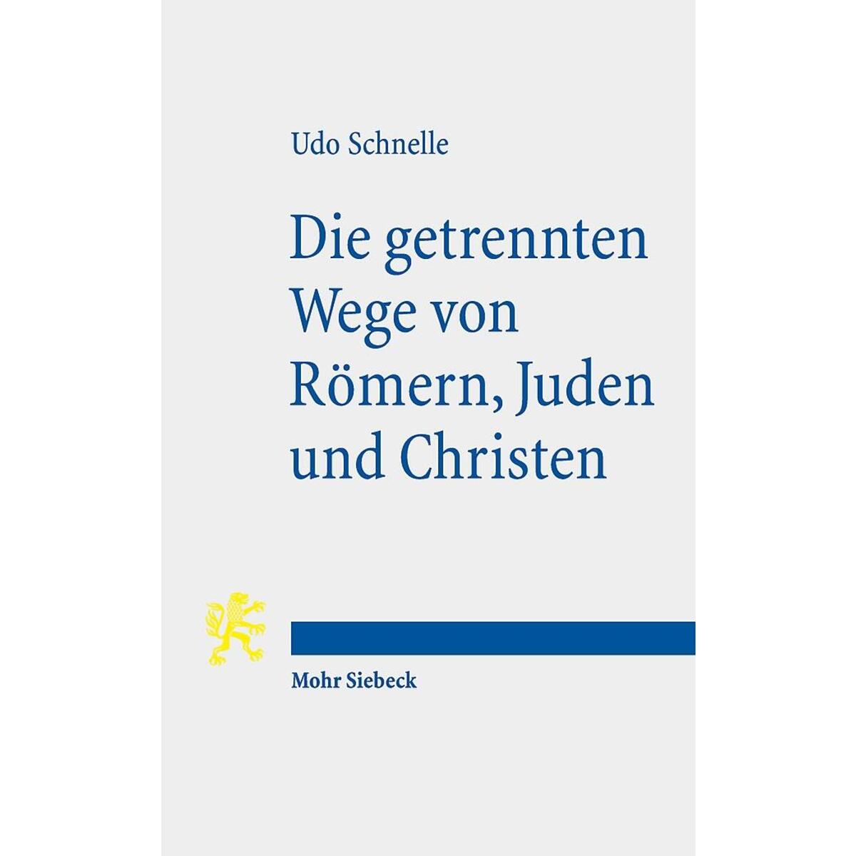 Die getrennten Wege von Römern, Juden und Christen Die getrennten Wege von Römern, Juden und Christen von Mohr Siebeck GmbH & Co. K