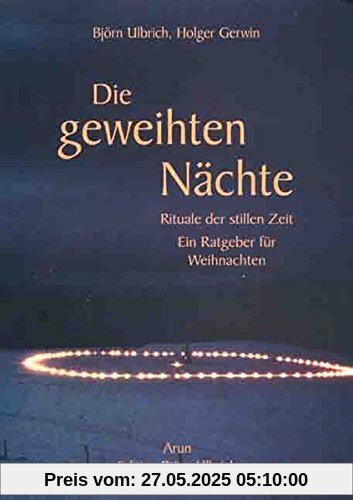 Die geweihten Nächte: Rituale der stillen Zeit. Ein Ratgeber zur Gestaltung von Weihnachten Die geweihten Nächte: Rituale der stillen Zeit. Ein Ratgeber zur Gestaltung von Weihnachten