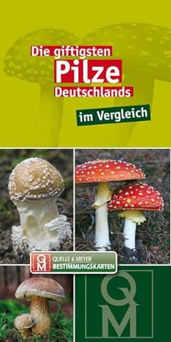 Die giftigsten Pilze Deutschlands im Vergleich (Quelle & Meyer Bestimmungskarten)