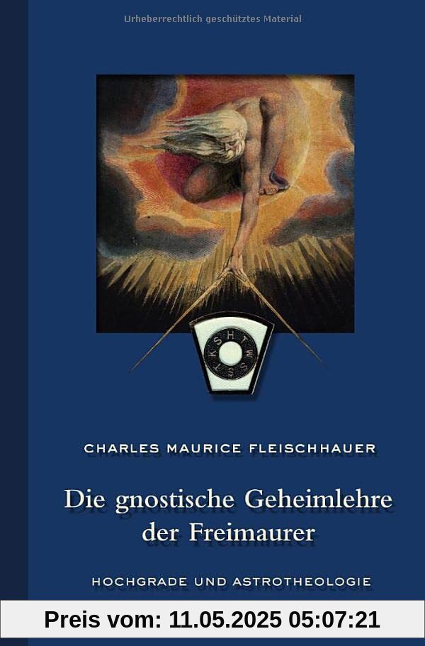 Die gnostische Geheimlehre der Freimaurer: Hochgrade und Astrotheologie Die gnostische Geheimlehre der Freimaurer: Hochgrade und Astrotheologie
