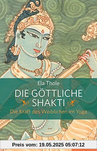 Die göttliche Shakti: Die Kraft des Weiblichen im Yoga Die göttliche Shakti: Die Kraft des Weiblichen im Yoga