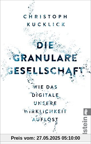 Die granulare Gesellschaft: Wie das Digitale unsere Wirklichkeit auflöst