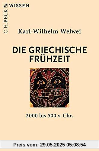 Die griechische Frühzeit: 2000 bis 500 v.Chr. (Beck'sche Reihe)