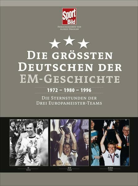 Die größten Deutschen der EM-Geschichte: 1972 - 1980 - 1996 Die Sternstunden der drei Europame... Die größten Deutschen der EM-Geschichte: 1972 - 1980 - 1996 Die Sternstunden der drei Europame...
